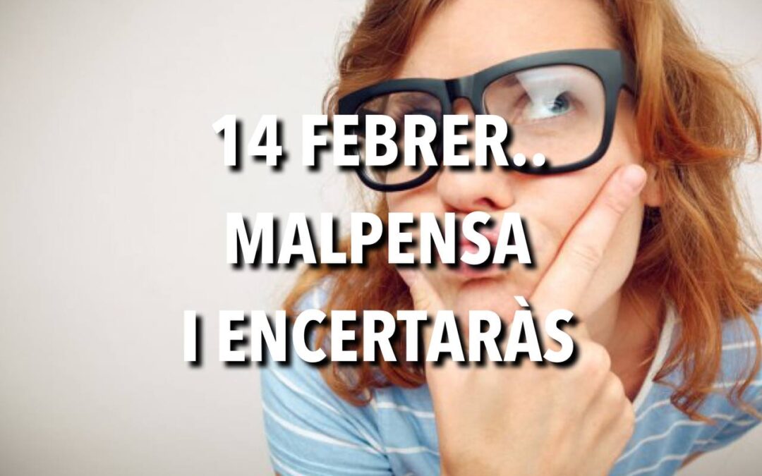 14 FEBRER.  MALPENSA i ENCERTARÀS