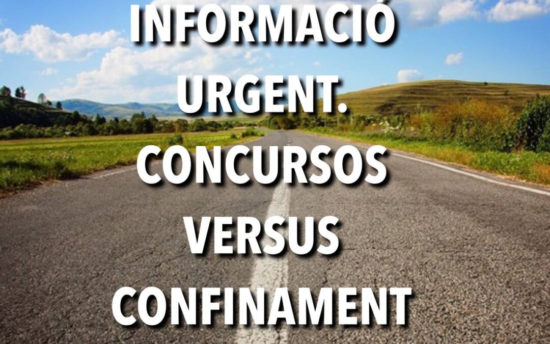 INFORMACIÓ URGENT. CONCURSOS VERSUS CONFINAMENTS.