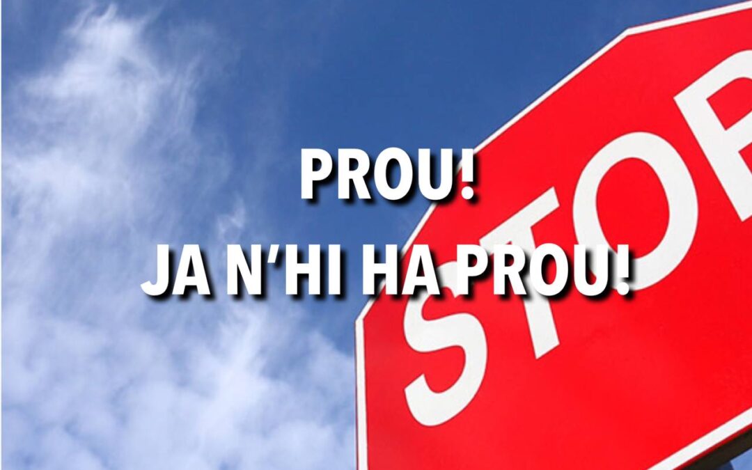 PROU!  JA N’HI HA PROU!