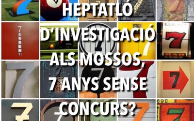 HEPTATLÓ D’INVESTIGACIÓ ALS MOSSOS, 7 ANYS SENSE CONCURS?