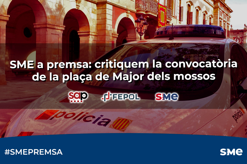 SME a premsa: critiquem la convocatòria de la plaça de Major dels mossos